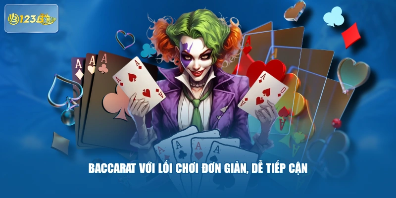 Baccarat Với Lối Chơi Đơn Giản, Dễ Tiếp Cận