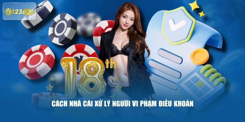 Cách Nhà Cái Xử Lý Người Vi Phạm Điều Khoản