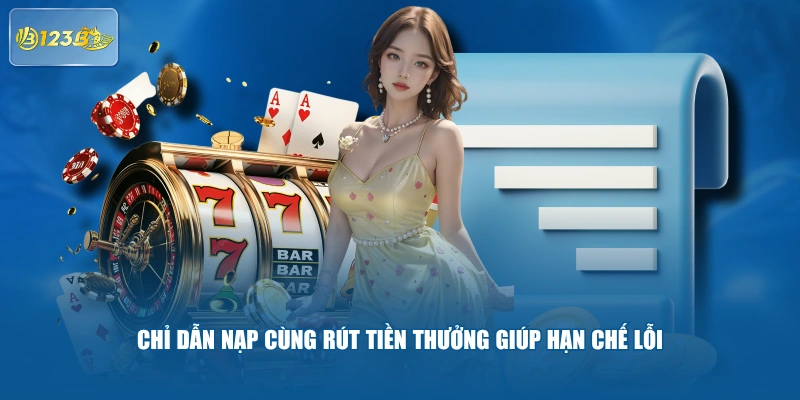 Chỉ Dẫn Nạp Cùng Rút Tiền Thưởng Giúp Hạn Chế Lỗi