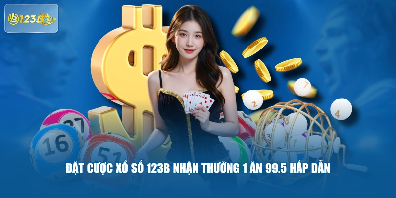 Đặt Cược Xổ Số 123B Nhận Thưởng 1 Ăn 99.5 Hấp Dẫn