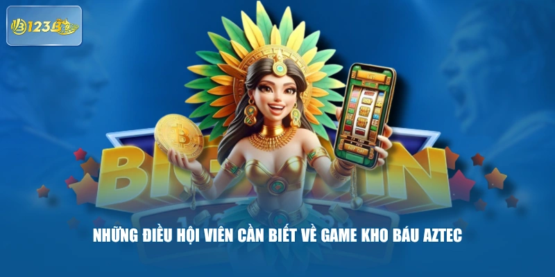 Những Điều Hội Viên Cần Biết Về Game Kho Báu Aztec