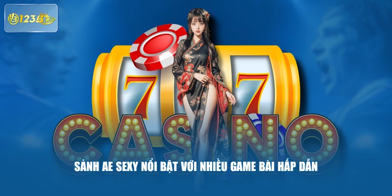 Sảnh AE Sexy Nổi Bật Với Nhiều Game Bài Hấp Dẫn