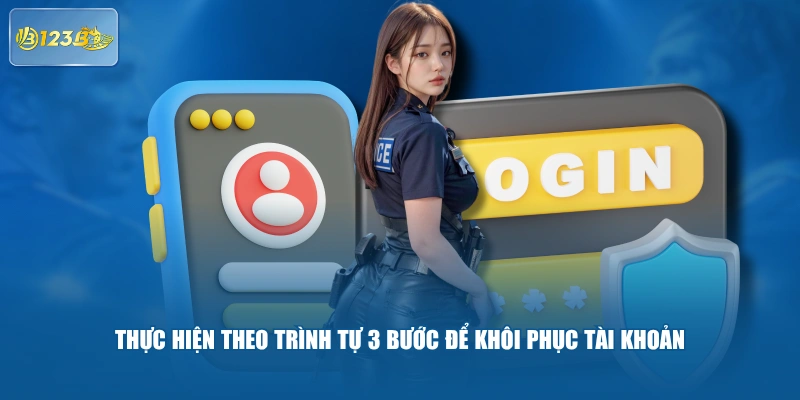 Thực Hiện Theo Trình Tự 3 Bước Để Khôi Phục Tài Khoản