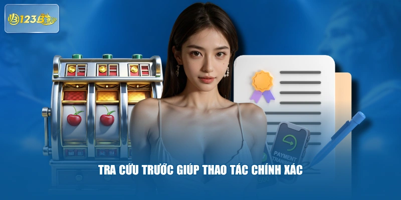 Tra Cứu Trước Giúp Thao Tác Chính Xác