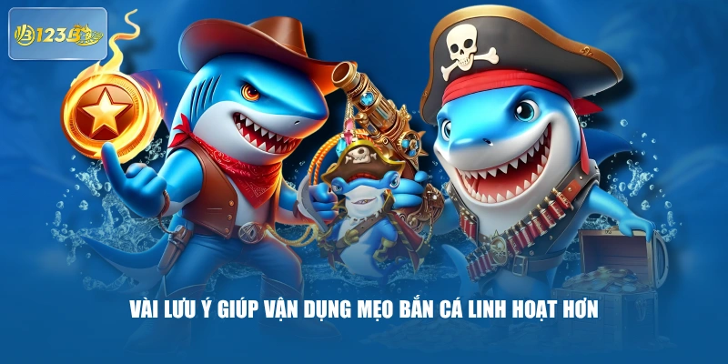 Vài Lưu Ý Giúp Vận Dụng Mẹo Bắn Cá Linh Hoạt Hơn