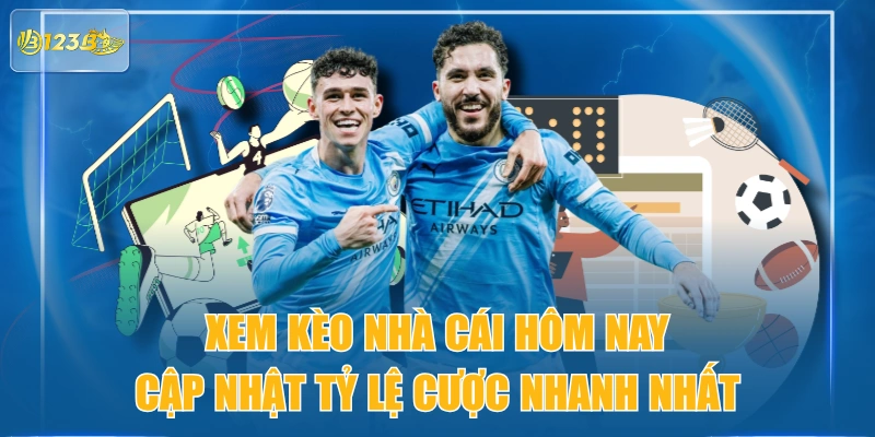 Xem Kèo Nhà Cái Hôm Nay - Cập Nhật Tỷ Lệ Cược Nhanh Nhất